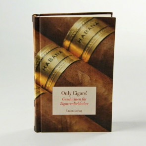 Only Cigars! Geschichten für Zigarrenliebhaber
